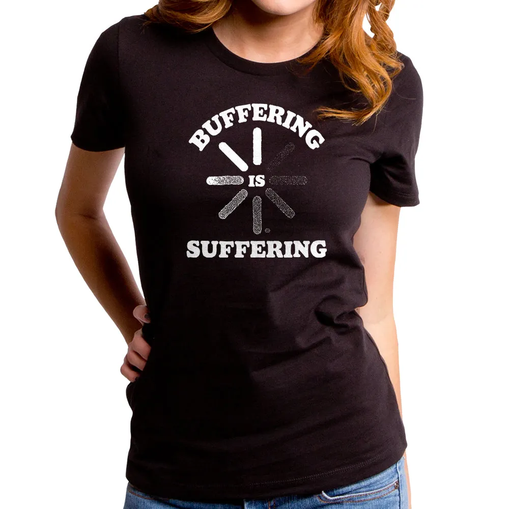 Buffering is Suffering Women's T-Shirt