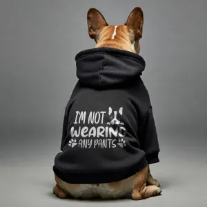 Im not wearing any pants - Personalized French Bulldog Hoodies with Funny Quotes – Stylish, Cozy, and Premium 100% Cotton