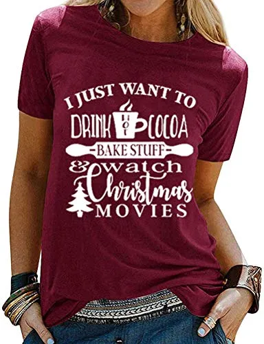 Women I Just Want to Drink Hot Cocoa Bake Stuff and Watch Christmas Movies T-Shirt