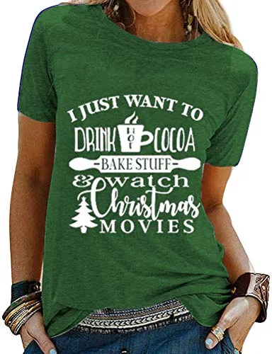 Women I Just Want to Drink Hot Cocoa Bake Stuff and Watch Christmas Movies T-Shirt